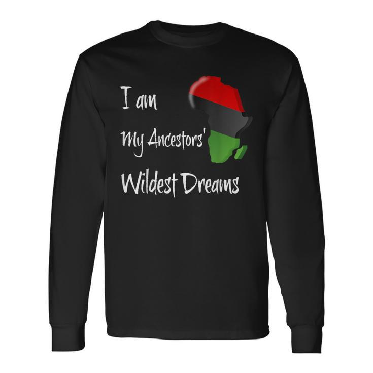 Pan African Flag I Am My Ancestors' Wildest Dreams Long Sleeve T-Shirt Gifts ideas
