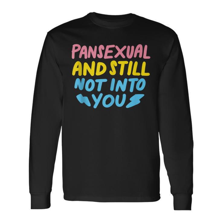 Pansexual And Still Not Into You Lgbtq Pride Long Sleeve T-Shirt