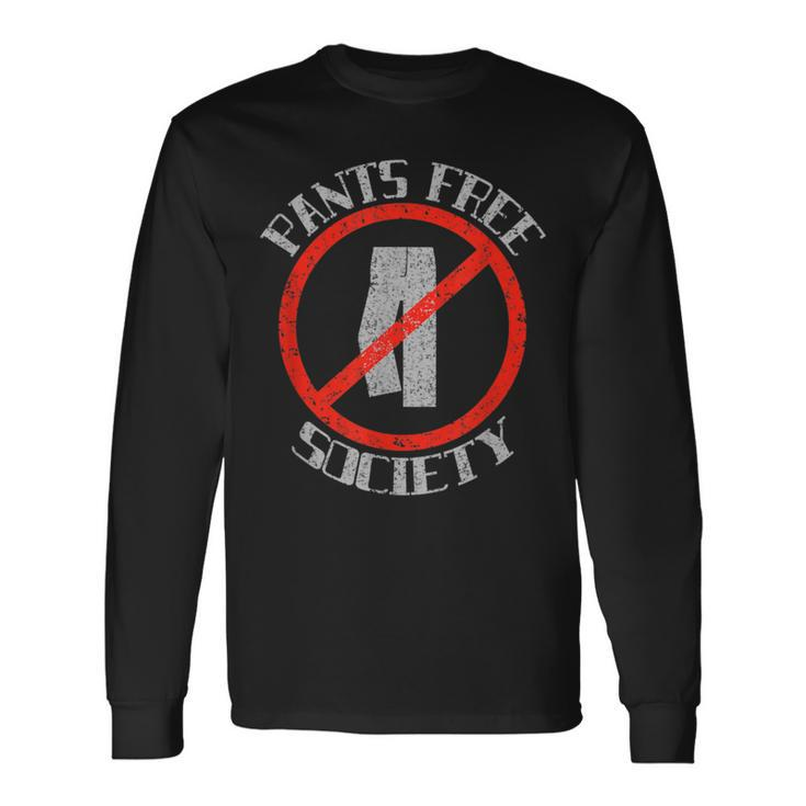 Pants Free Society For Comfort Lovers Long Sleeve T-Shirt