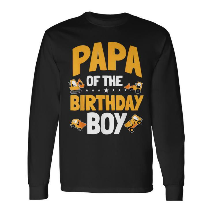 Papa Of The Birthday Boy Construction Worker Bday Party Long Sleeve T-Shirt