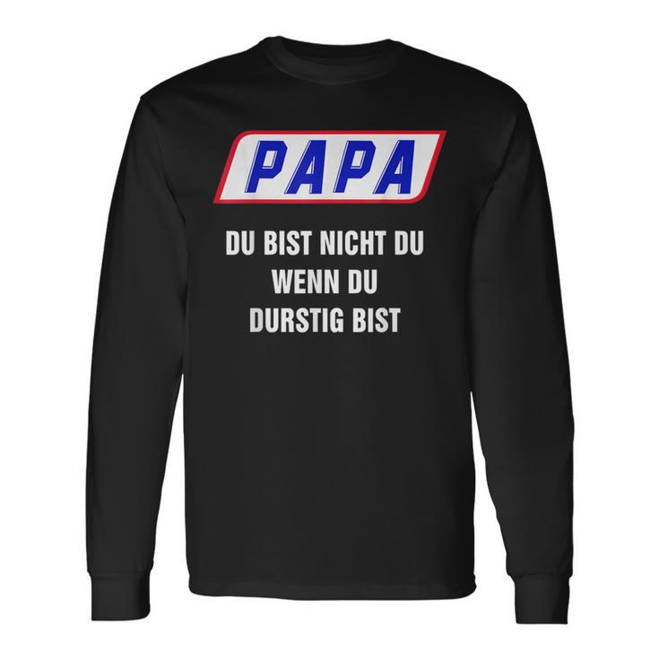 Papa Du Bist Nicht Du Wenn Du Thirstig Bist Langarmshirts Geschenkideen