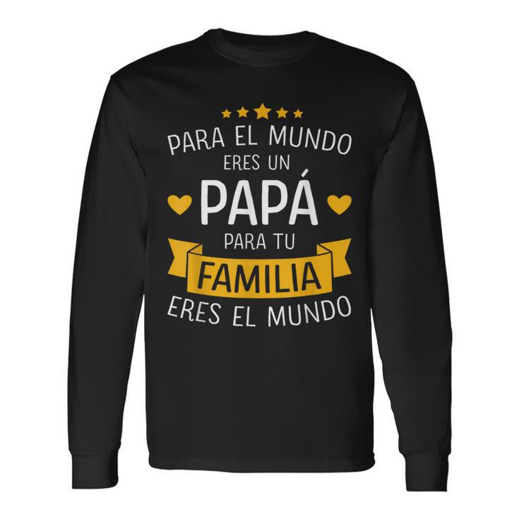 Papá El Mundo Para Familia Por Día Del Padre Y Cumpleanos Long Sleeve T-Shirt