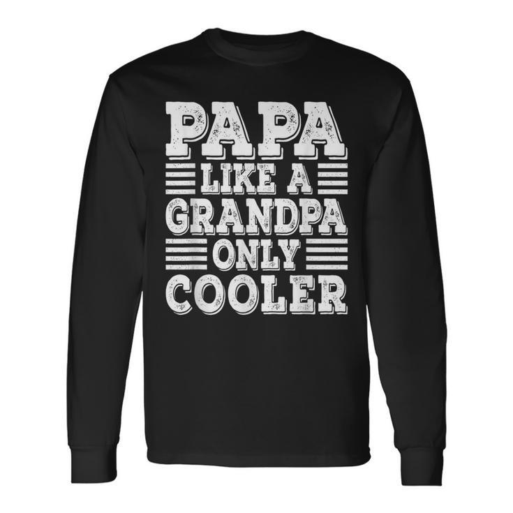Papa Like A Grandpa Only Cooler Dad Papa Vintage Fathers Day Long Sleeve T-Shirt