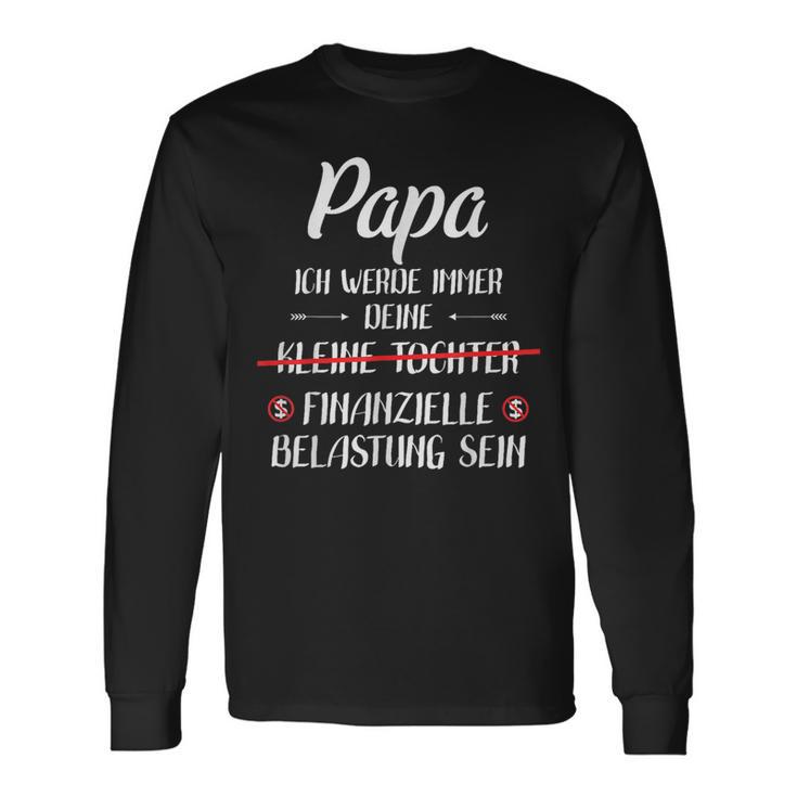 Papa Ich Werde Immer Deine Finanzielle Belastung Sein Langarmshirts Geschenkideen