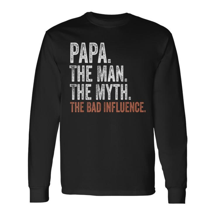 Papa The Man The Myth The Bad Influence Father's Day Papa Long Sleeve T-Shirt