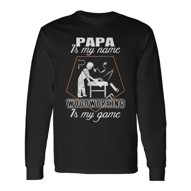 Papa Is My Name T Woodworking Father's Day Long Sleeve T-Shirt