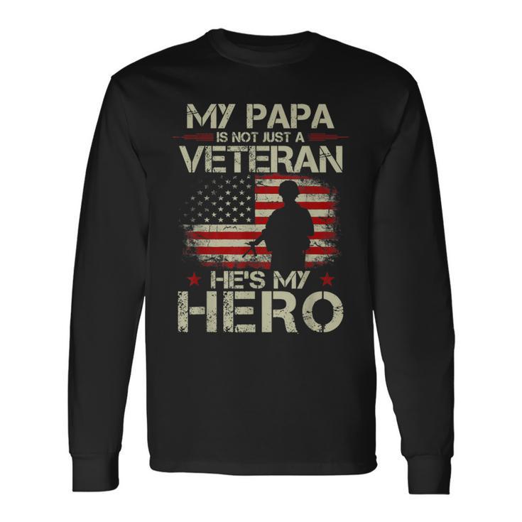 My Papa Is Not Just A Veteran He's My Hero Veteran Long Sleeve T-Shirt