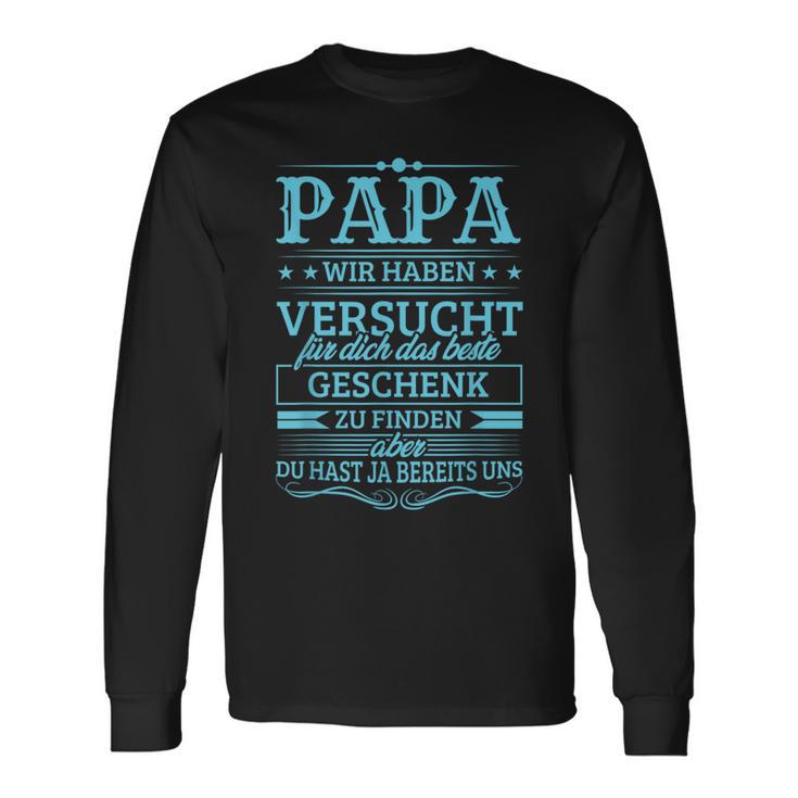 Papa Wir Habenersucht Das Beste Geschenk Zu Find Langarmshirts Geschenkideen