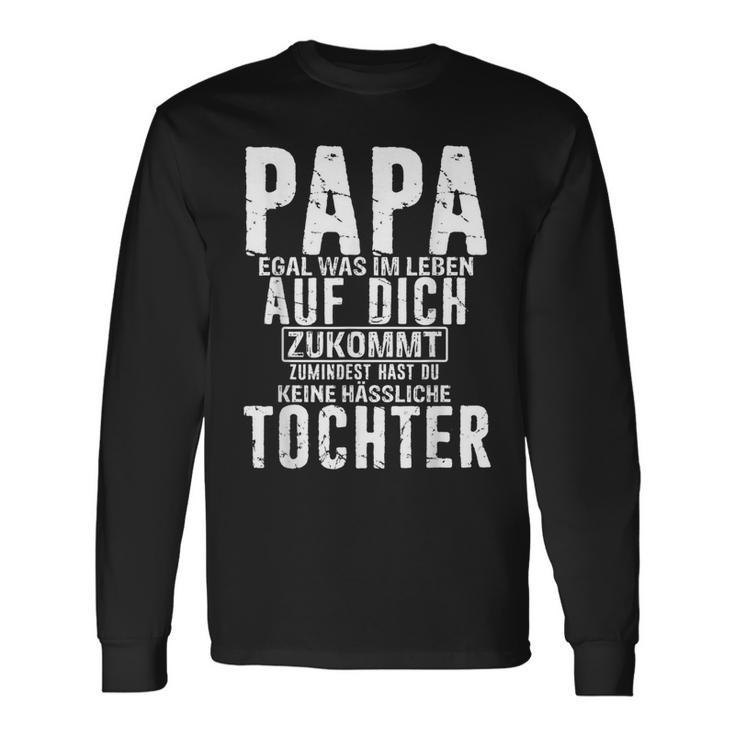 Papa Zumindest Hast Du Keine Hässliche Tochteratertag Langarmshirts Geschenkideen