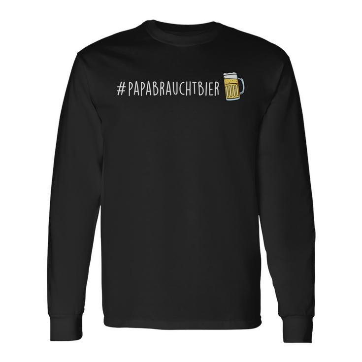 Papabrauchtbier Papa Braucht Bier Fun S Langarmshirts Geschenkideen