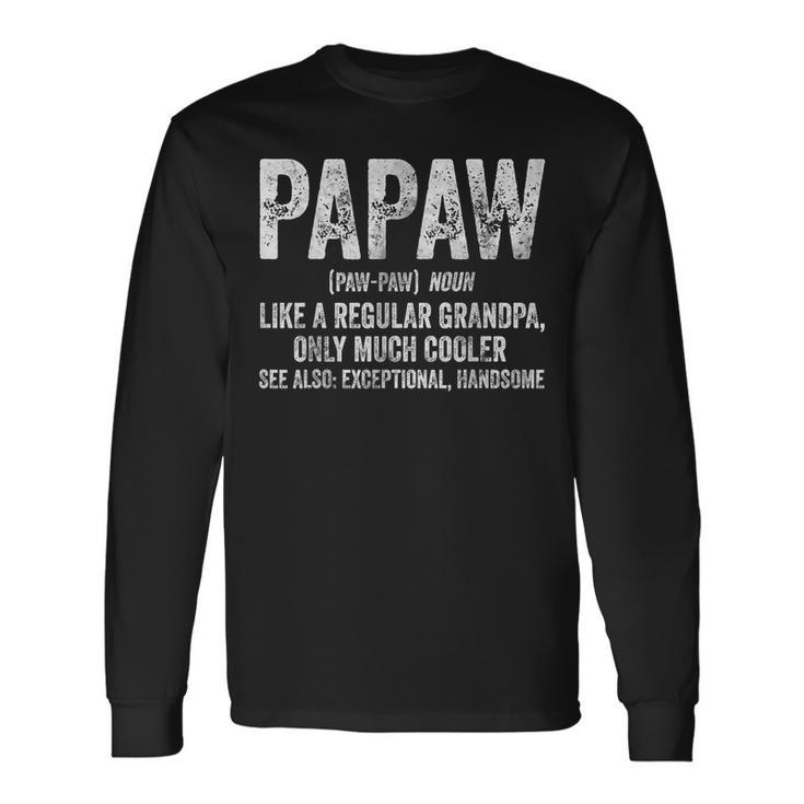 Papaw Definition Like A Regular Grandpa Only Cooler Long Sleeve T-Shirt