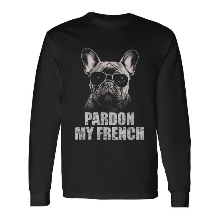 Pardon My French Bulldog Frenchie Lover Long Sleeve T-Shirt Gifts ideas