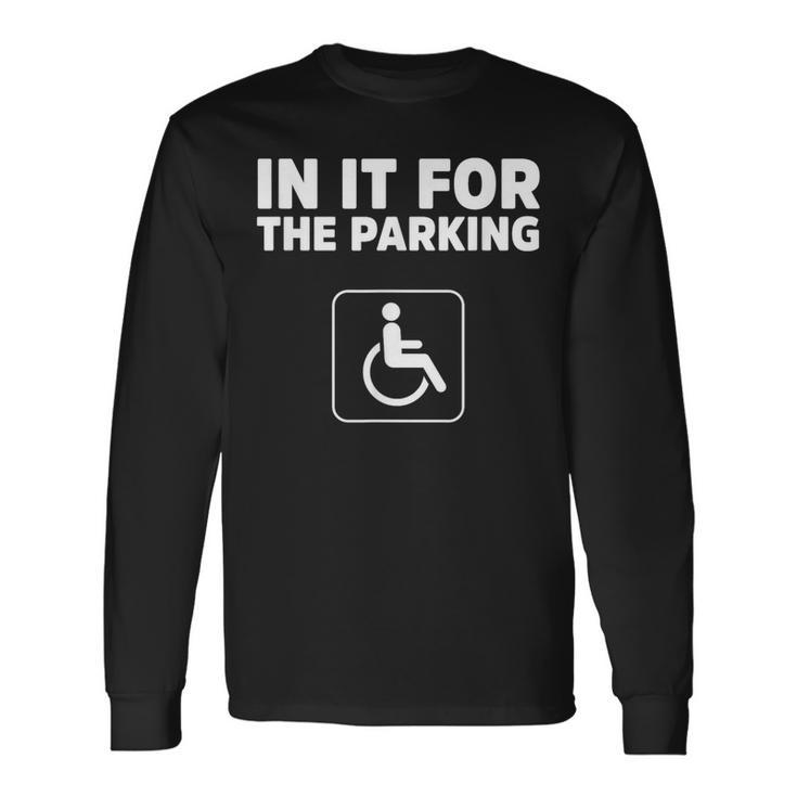 In It For The Parking Handicap Disabled Person Parking Long Sleeve T-Shirt