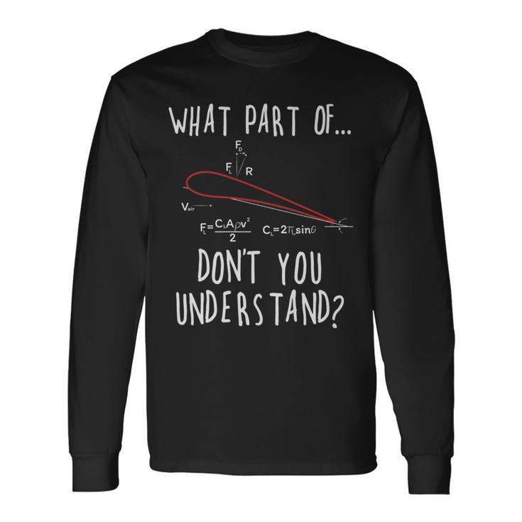 What Part Of Lift Don't You Understand Aircraft Aviation Long Sleeve T-Shirt