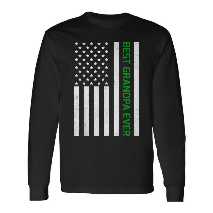Patriotic Dad Grandpa Fathers Day Usa Flag Best Grandpa Ever Long Sleeve T-Shirt