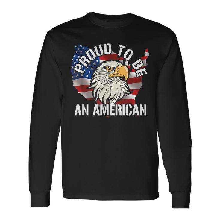 Patriotic Veteran Memorial Day I Am Proud To Be An American Long Sleeve T-Shirt