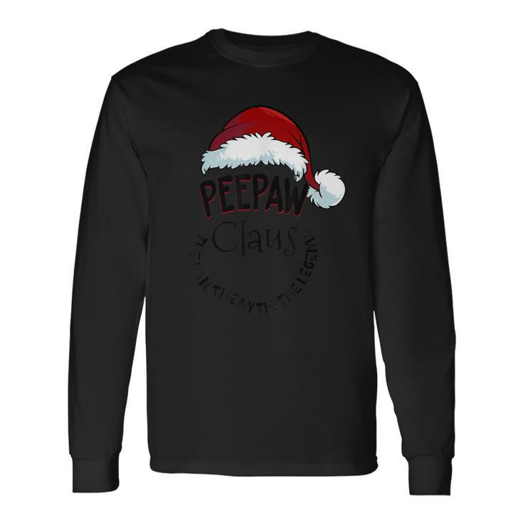 Peepaw Claus Happy New Santa Claus Christmas Man Myth Legend Long Sleeve T-Shirt