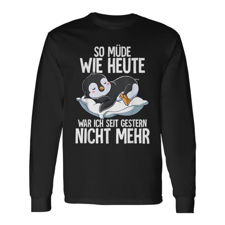 Penguin So Müde Wie Heute War Ich Seit Gestern Nicht Mehr Langarmshirts Geschenkideen