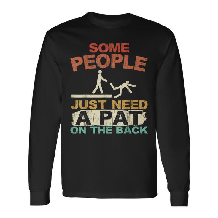 Some People Just Need A Pat On The Back Adult Humor Long Sleeve T-Shirt