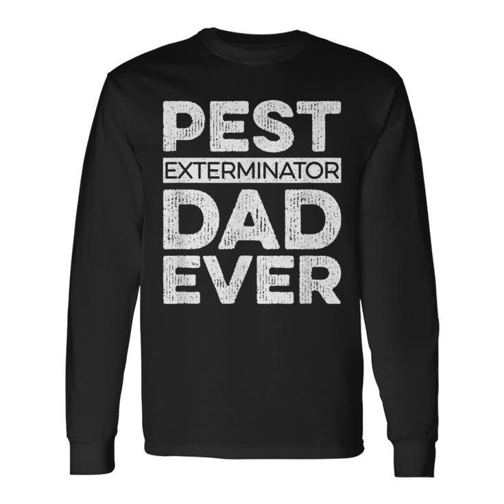 Pest Exterminator Dad Ever Pest Control Dad Long Sleeve T-Shirt