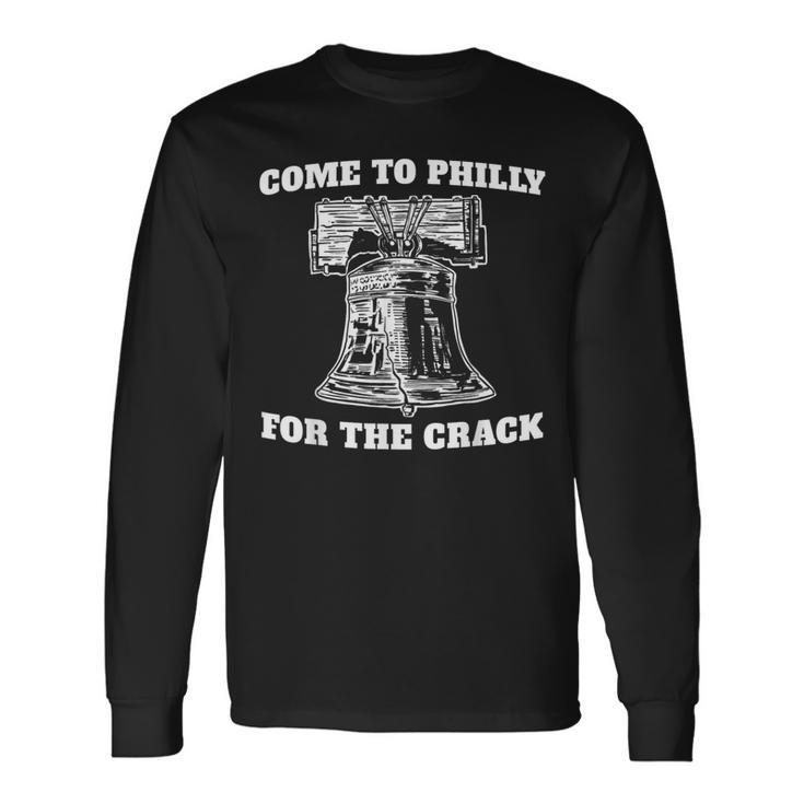 Come To Philly For The Crack Long Sleeve T-Shirt