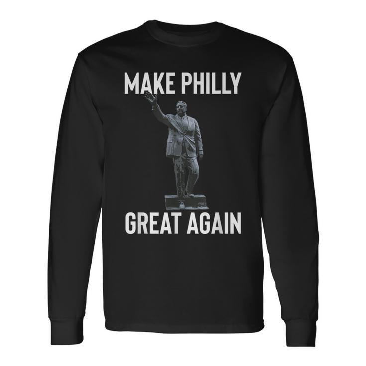 Make Philly Great Again Frank Rizzo Statue Tribute Long Sleeve T-Shirt
