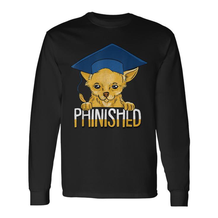 Phinished Phd Cute Chihuahua PhD Grad Candidate Student Long Sleeve T-Shirt