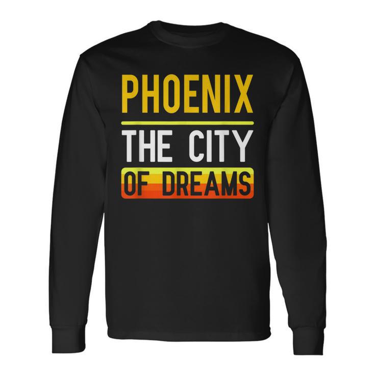 Phoenix The City Of Dreams Arizona Souvenir Long Sleeve T-Shirt