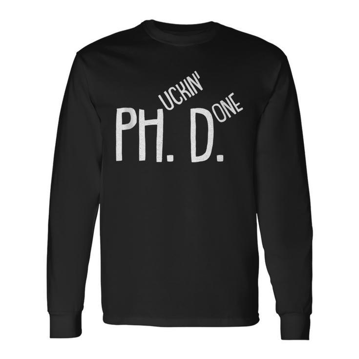 Phucking Done Phd PhD Grad Candidate Student Long Sleeve T-Shirt