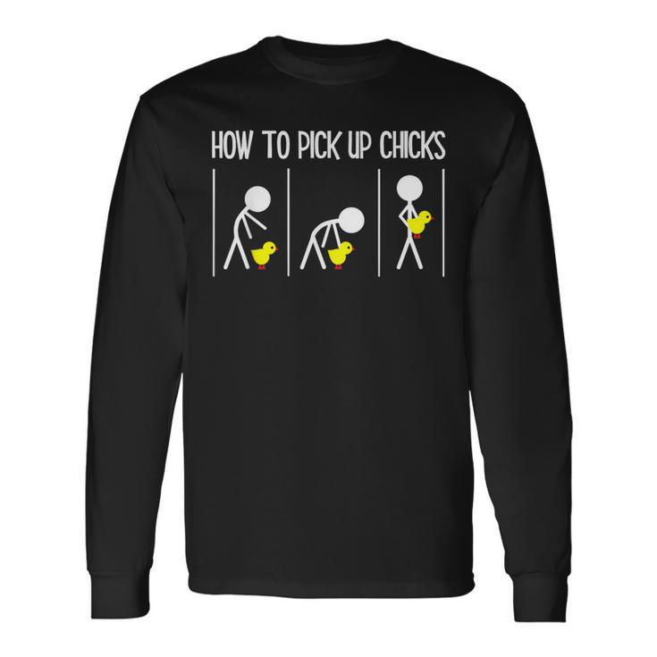 How To Pick Up Chicks Hilarious Graphic Sarcastic Long Sleeve T-Shirt