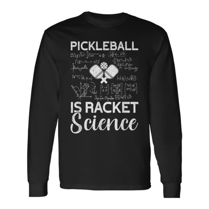 Pickleball Is Racket Science  Pickleball Long Sleeve T-Shirt