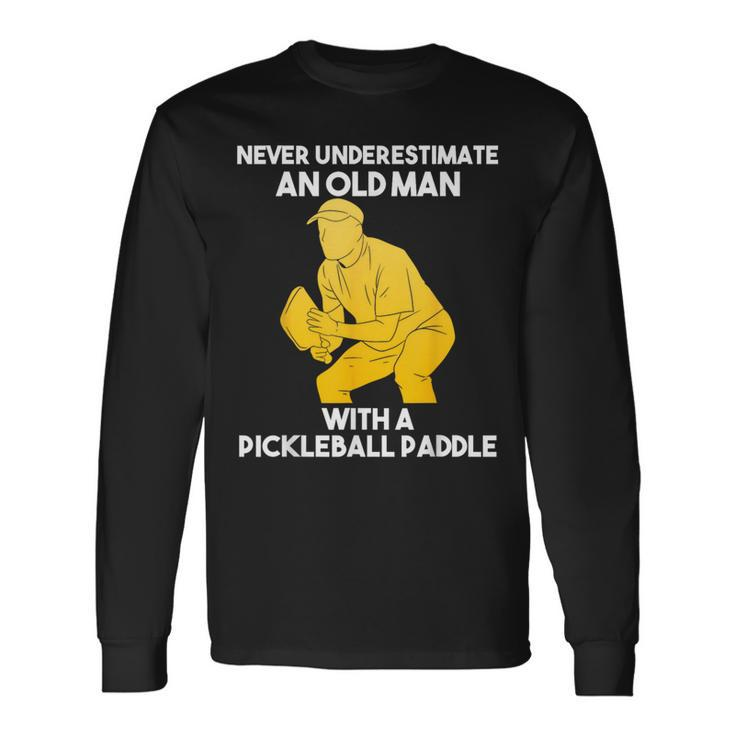 Pickleball Never Underestimate Old Man Grandpa Grandfather Long Sleeve T-Shirt