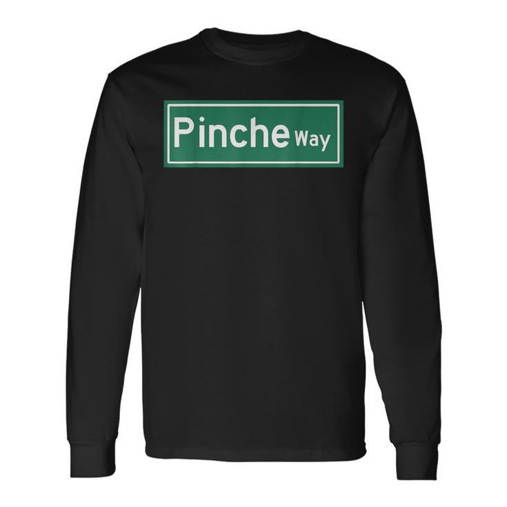 Pinche Way Street Sign Long Sleeve T-Shirt