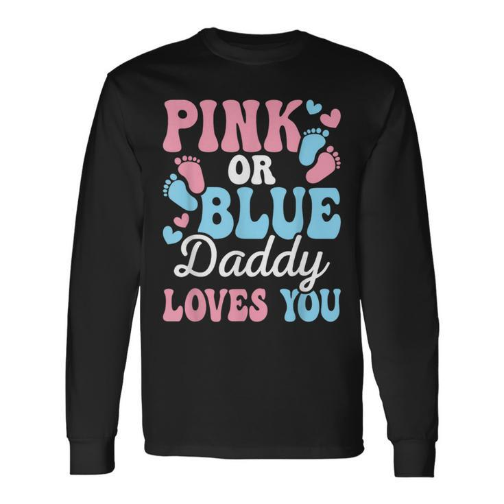 Pink Or Blue Daddy Loves You Gender Reveal Baby Shower Dad Long Sleeve T-Shirt Gifts ideas