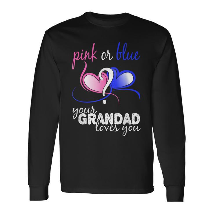 Pink Or Blue Gender Reveal Your Grandad Loves You T Long Sleeve T-Shirt