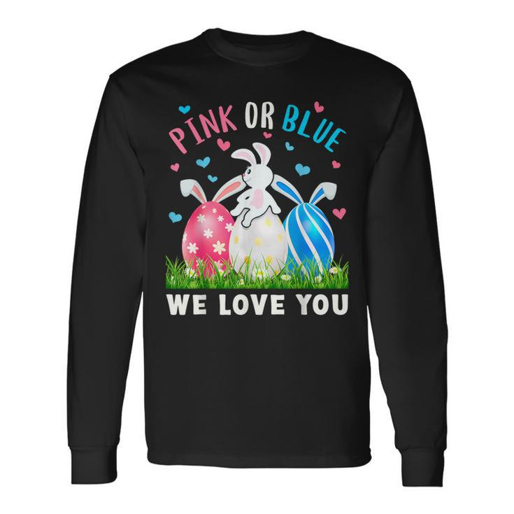 Pink Or Blue We Love You Gender Reveal Easter Bunny Dad Mom Long Sleeve T-Shirt