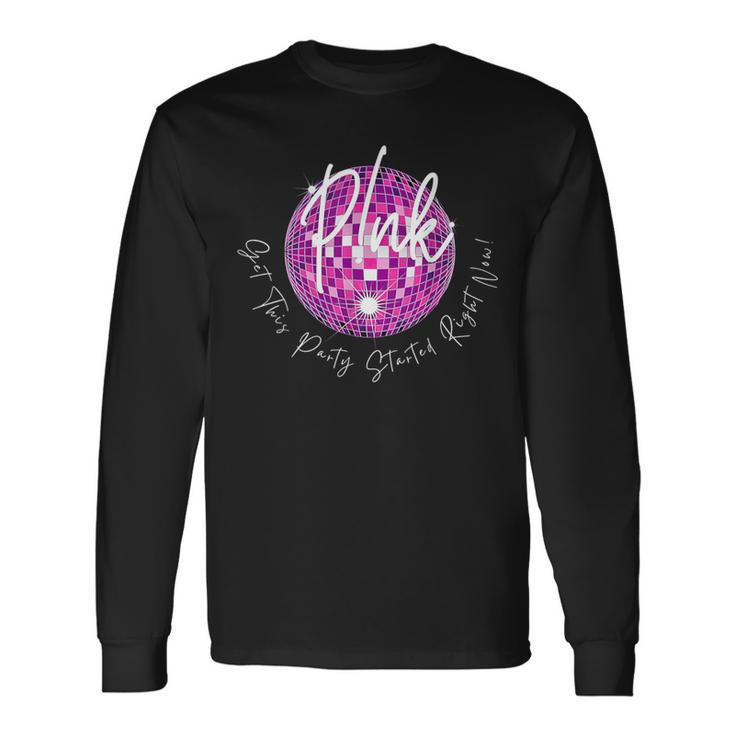 Pink Get This Party Started Right Now Long Sleeve T-Shirt