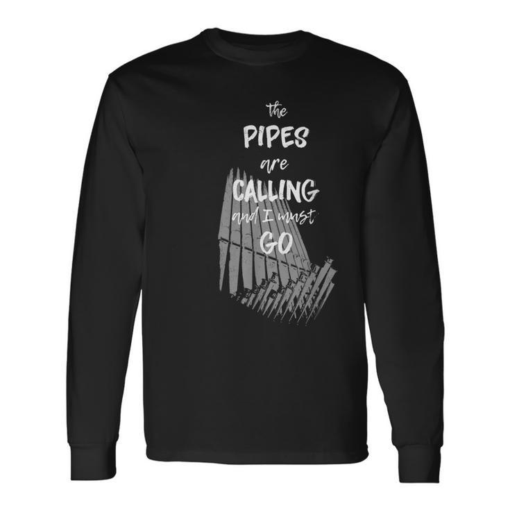 The Pipes Are Calling And I Must Go Pipe Organ Long Sleeve T-Shirt