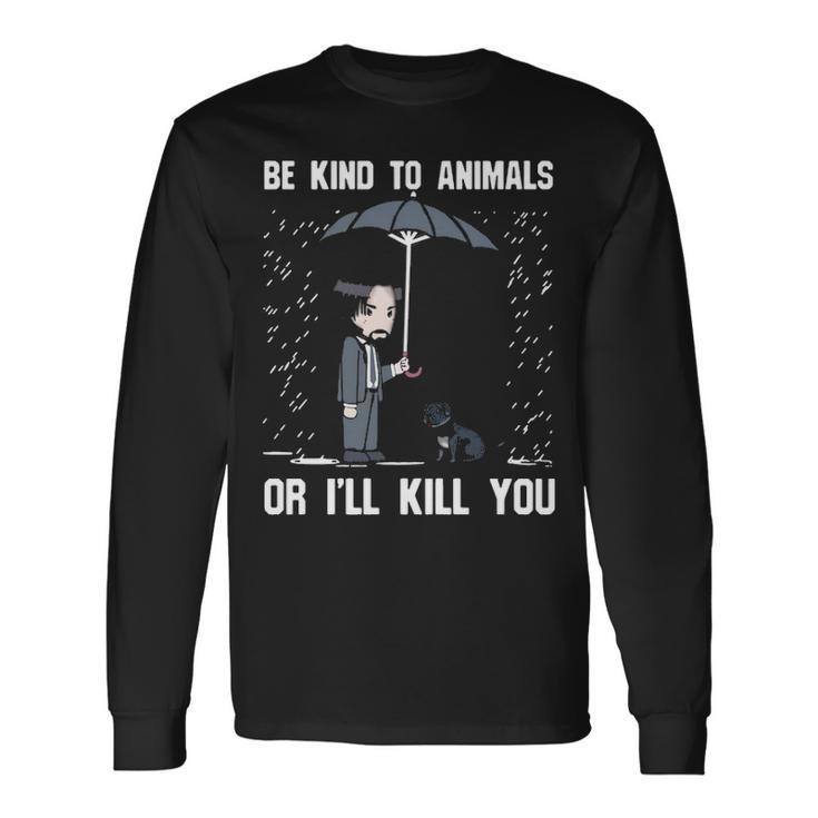 Pit Bull Be Kind To Animals Or I'll Kill You Long Sleeve T-Shirt