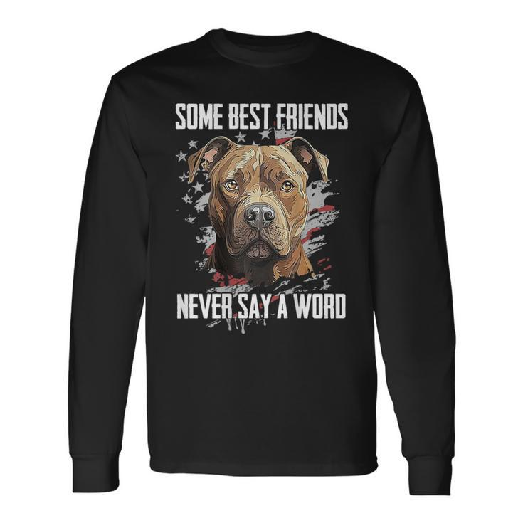 Pitbull Some Best Friends Never Say A Word On Back Long Sleeve T-Shirt