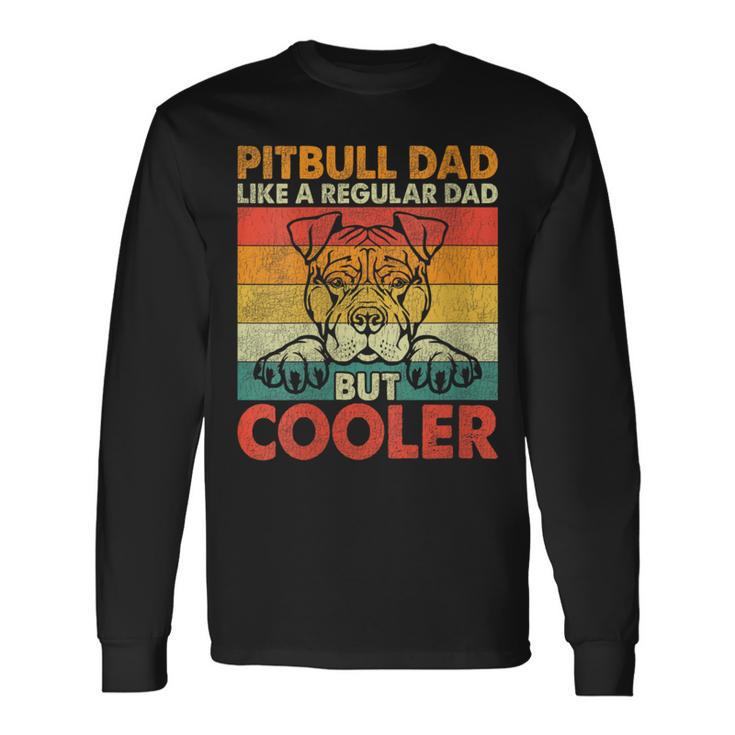 Pitbull Dad Like A Regular Dad But Cooler Father Day Dog Dad Long Sleeve T-Shirt Gifts ideas