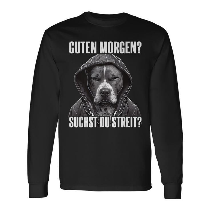 Pitbull Slogan I Guten Morgen I Suchst Du Streit Black Langarmshirts Geschenkideen