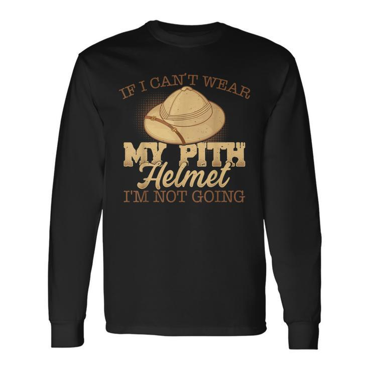 Pith Helmet Lovers I'm Not Going Long Sleeve T-Shirt Gifts ideas