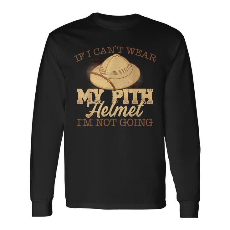 Pith Helmet Lovers I'm Not Going Long Sleeve T-Shirt