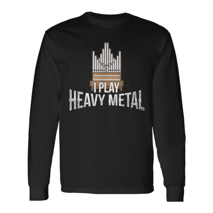 I Play Heavy Metal Church Organist Pipe Organ Player Long Sleeve T-Shirt
