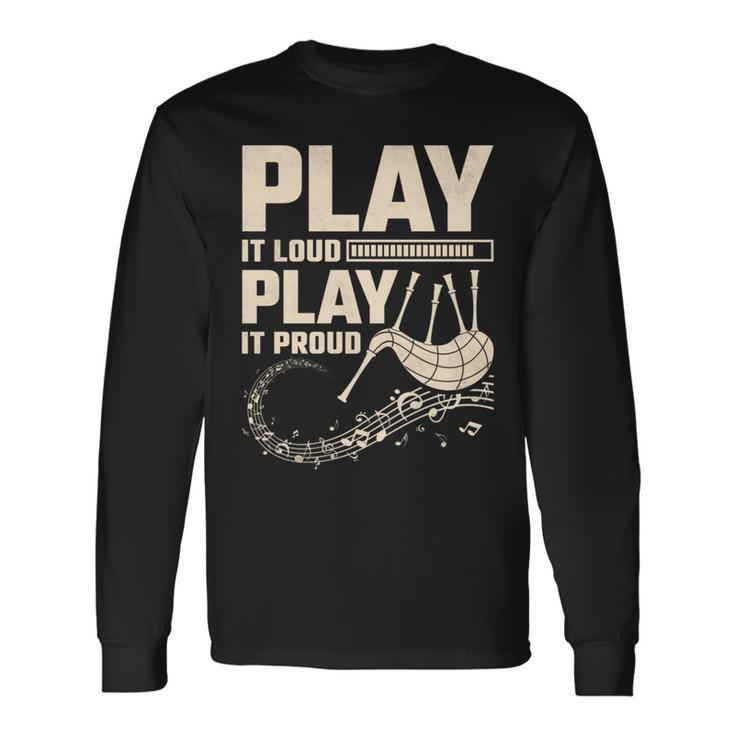 Play Loud Play It Proud Bagpipe Long Sleeve T-Shirt