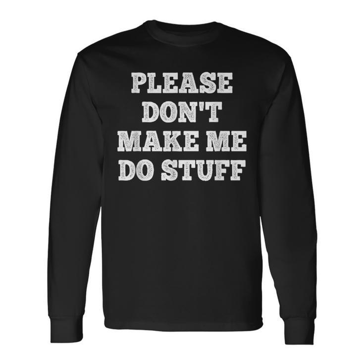 Please Don't Make Me Do Stuff Nager Long Sleeve T-Shirt Gifts ideas