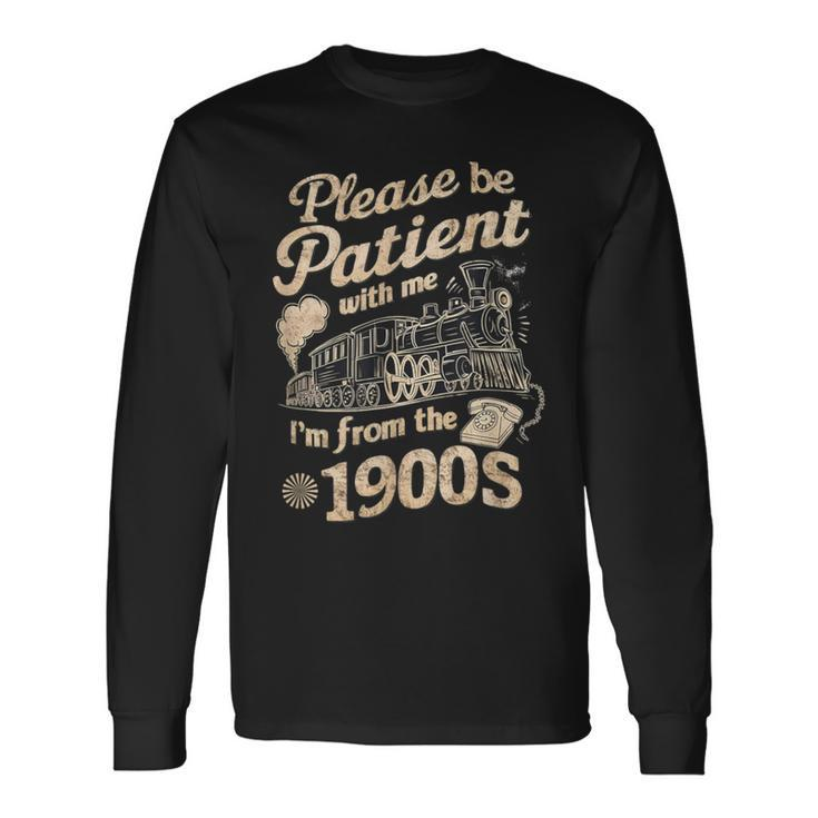 Please Be Patient With Me I'm From The 1900S Old Vintage Long Sleeve T-Shirt