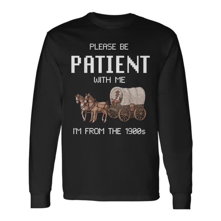 Please Be Patient With Me I'm From The 1900S Vintage Long Sleeve T-Shirt Gifts ideas