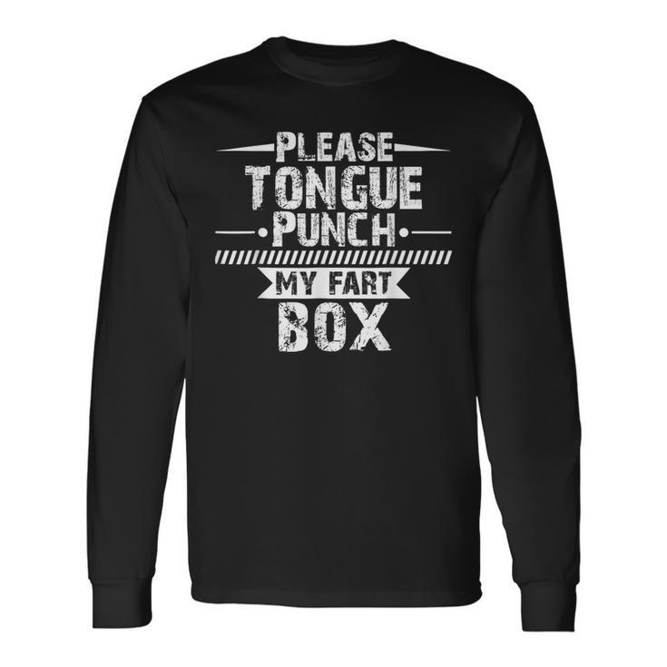 Please Tongue Punch My Fart Box Word Pun Humor Sarcasm Long Sleeve T-Shirt